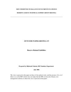 Outcome Paper (RESTEG) #9, Reserve Related Liabilities, Prepared by Hidetoshi Takeda, IMF Statistics Department, July[removed]Reserve Assets Technical Expert Group (RESTEG)