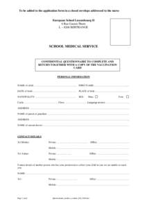 To be added to the application form in a closed envelope addressed to the nurse European School Luxembourg II 6 Rue Gaston Thorn L – 8268 BERTRANGE  SCHOOL MEDICAL SERVICE