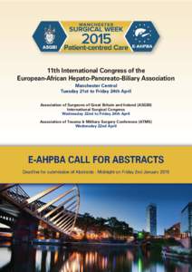 11th International Congress of the European-African Hepato-Pancreato-Biliary Association Manchester Central Tuesday 21st to Friday 24th April Association of Surgeons of Great Britain and Ireland (ASGBI) International Sur