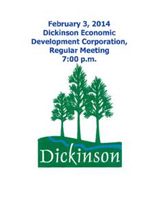 February3,2OL4 DickinsonEconomic DevelopmentCorporatioh, RegularMeeting p.m. 7=OO