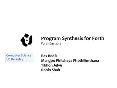 Program Synthesis for Forth Forth Day 2012 Computer Science UC Berkeley  Ras Bodik