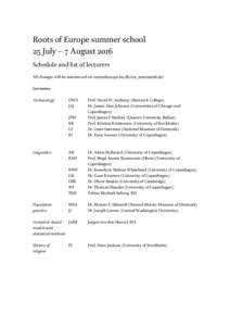 Roots of Europe summer school 25 July – 7 August 2016 Schedule and list of lecturers All changes will be announced on rootsofeurope.ku.dk/roe_sommerskole/ Lecturers Archaeology