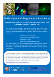 BBSRC 4-year PhD Programme in Biosciences Applications are now invited for studentships beginning in October 2015 Closing date: Tuesday 2nd December 2014 The University of Cambridge is offering up to 30 four-year BBSRC f