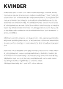 KVINDER Fredag den 5. Juni 2015 er det 100 år siden at kvinderne fik valgret i Danmark. Horsens Kunstmuseum har valgt at markerer dette med sommerudstillingen ’Kvinder.’ Med grundlovsrevisionen i 1915 var demokratie