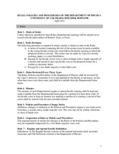 RULES, POLICIES AND PROCEDURES OF THE DEPARTMENT OF PHYSICS UNIVERSITY OF COLORADO, BOULDER, [removed]April 2012 I. Rules Rule 1 – Rules of Order Unless otherwise specified in these Rules, Departmental meetings will 