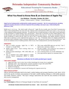 Educational Training for Community Banks - Live Webinar - Archived Webinar Link & free CD Rom - What You Need to Know Now & an Overview of Apple Pay Live Webinar: Thursday, October 30, 2014 2:00 pm – 3:30 pm Central | 
