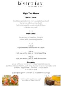High Tea Menu Savoury items: Roast beef, glazed onion and horseradish sandwich Cucumber, dill cream sandwich Salmon wrap with sour cream and chives Chicken curry puff