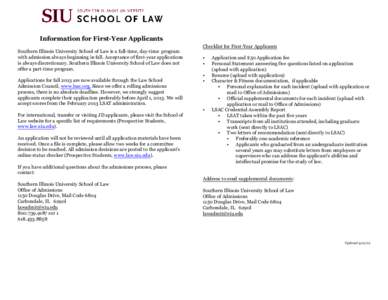 Information for First-Year Applicants Checklist for First-Year Applicants Southern Illinois University School of Law is a full-time, day-time program with admission always beginning in fall. Acceptance of first-year appl