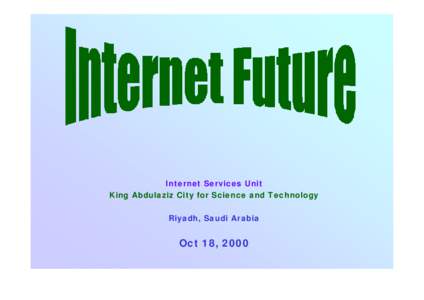 Internet Services Unit King Abdulaziz City for Science and Technology Riyadh, Saudi Arabia Oct 18, 2000