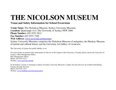 THE NICOLSON MUSEUM Venue and Safety Information for School Excursions Venue Name: The Nicholson Museum, Sydney University Museums Location: Quadrangle A14, The University of Sydney NSW 2006 Phone Number: ([removed] 