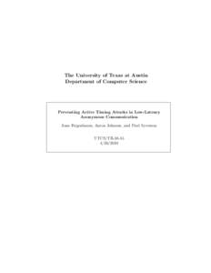 The University of Texas at Austin Department of Computer Science Preventing Active Timing Attacks in Low-Latency Anonymous Communication Joan Feigenbaum, Aaron Johnson, and Paul Syverson