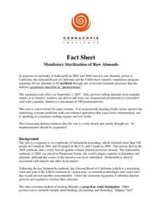 Fact Sheet Mandatory Sterilization of Raw Almonds In response to outbreaks of Salmonella in 2001 and 2004 traced to raw almonds grown in California, the Almond Board of California and the USDA have created a mandatory pr