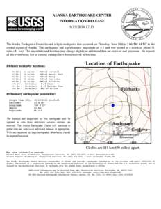 ALASKA EARTHQUAKE CENTER INFORMATION RELEASE[removed]:19 The Alaska Earthquake Center located a light earthquake that occurred on Thursday, June 19th at 5:06 PM AKDT in the central region of Alaska. This earthquake h