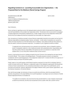 Regarding Comment on: Launching Accountable Care Organizations — the Proposed Rule for the Medicare Shared Savings Program Donald M. Berwick, MD, MPP Administrator Centers for Medicare & Medicaid Services,