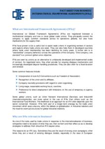 FACT SHEET FOR BUSINESS: INTERNATIONAL FRAMEWORK AGREEMENTS (IFAs) What are International Framework Agreements (IFAs)? International (or Global) Framework Agreements (IFAs) are negotiated between a multinational company 