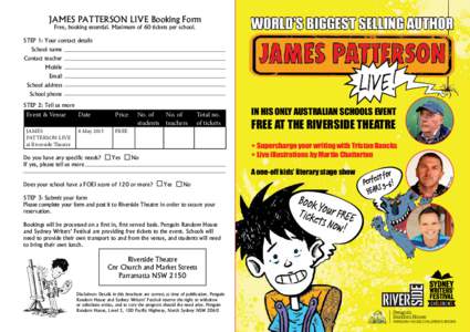 JAMES PATTERSON LIVE Booking Form Free, booking essential. Maximum of 60 tickets per school. STEP 1: Your contact details School name Contact teacher