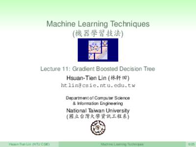 Machine Learning Techniques (機器學習技法) Lecture 11: Gradient Boosted Decision Tree Hsuan-Tien Lin (林軒田) 