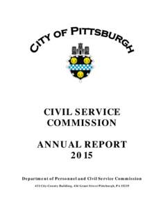 CIVIL SERVICE COMMISSION ANNUAL REPORT 2015 Department of Personnel and Civil Service Commission 431 City-County Building, 414 Grant Street Pittsburgh, PA 15219