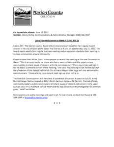 For immediate release: June 19, 2012 Contact: Jolene Kelley, Communications & Administrative Manager, ([removed]County Commissioners to Meet in Gates July 11 Salem, OR – The Marion County Board of Commissioners wi