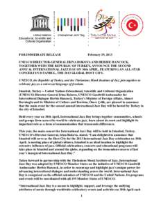 FOR IMMEDIATE RELEASE  February 19, 2013 UNESCO DIRECTOR-GENERAL IRINA BOKOVA AND HERBIE HANCOCK, TOGETHER WITH THE REPUBLIC OF TURKEY, ANNOUNCE THE SECOND