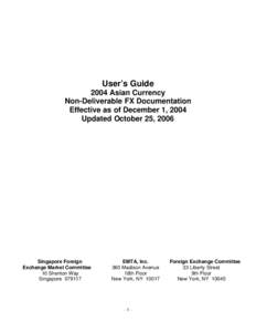User’s Guide 2004 Asian Currency Non-Deliverable FX Documentation Effective as of December 1, 2004 Updated October 25, 2006