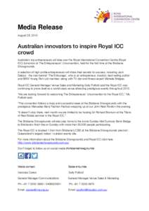 Media Release August 28, 2015 Australian innovators to inspire Royal ICC crowd Australia’s top entrepreneurs will take over the Royal International Convention Centre (Royal