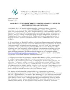 NEWS RELEASE February 3, 2014 NOW ACCEPTING APPLICATIONS FOR THE MANSFIELD-PHRMA RESEARCH SCHOLARS PROGRAM (Washington, D.C.) The Maureen and Mike Mansfield Foundation is pleased to announce