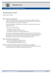 Tribunals Unit For more information visit www.justice.govt.nz/tribunals ‘Authority to Act’ Information Guide What is an agent or a representative?