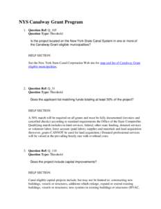 NYS Canalway Grant Program 1. Question Ref: Q_105 Question Type: Threshold Is the project located on the New York State Canal System in one or more of the Canalway Grant eligible municipalities?