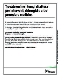 Trovate online i tempi di attesa per interventi chirurgici e altre procedure mediche. 1.	Andate alla sezione lista di attesa del sito web ontario.ca/healthcareoptions. 2.	Selezionate il vostro ambulatorio o la vostra pro