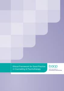 Ethical Framework for Good Practice in Counselling & Psychotherapy This Ethical Framework for Good Practice in Counselling and Psychotherapy is published by the British Association for Counselling and Psychotherapy, BAC