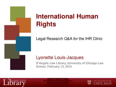 International Human Rights Legal Research Q&A for the IHR Clinic Lyonette Louis-Jacques D’Angelo Law Library, University of Chicago Law