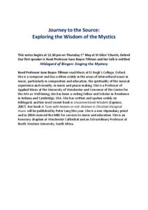 Journey to the Source: Exploring the Wisdom of the Mystics This series begins at[removed]pm on Thursday 1st May at St Giles’ Church, Oxford Our first speaker is Revd Professor June Boyce-Tillman and her talk is entitled 