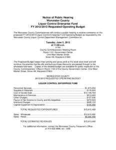 Notice of Public Hearing Worcester County Liquor Control Enterprise Fund FY[removed]Requested Operating Budget The Worcester County Commissioners will conduct a public hearing to receive comments on the proposed FY 201
