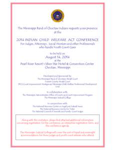 The Mississippi Band of Choctaw Indians requests your presence at the 2014 INDIAN CHILD WELFARE ACT CONFERENCE For Judges, Attorneys , Social Workers and other Professionals who handle Youth Court Cases