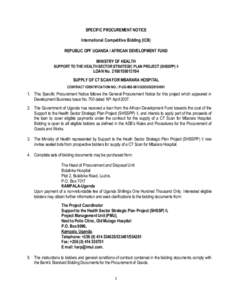 SPECIFIC PROCUREMENT NOTICE International Competitive Bidding (ICB) REPUBLIC OPF UGANDA / AFRICAN DEVELOPMENT FUND MINISTRY OF HEALTH SUPPORT TO THE HEALTH SECTOR STRATEGIC PLAN PROJECT (SHSSPP) II
