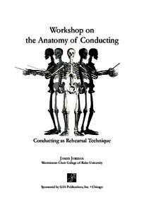 Workshop on the Anatomy of Conducting Conducting as Rehearsal Technique James Jordan