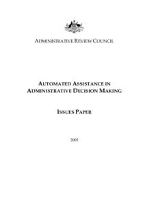 ADMINISTRATIVE REVIEW COUNCIL  AUTOMATED ASSISTANCE IN ADMINISTRATIVE DECISION MAKING ISSUES PAPER