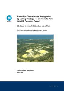 Towards a Groundwater Management Operating Strategy for the Tamala Park Landfill: Progress Report G.B. Davis, N. Innes, R.J. Woodbury and A. Märki  Report to the Mindarie Regional Council