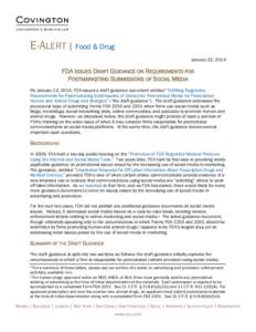 E-ALERT | Food & Drug January 22, 2014 FDA ISSUES DRAFT GUIDANCE ON REQUIREMENTS FOR POSTMARKETING SUBMISSIONS OF SOCIAL MEDIA On January 13, 2014, FDA issued a draft guidance document entitled “Fulfilling Regulatory