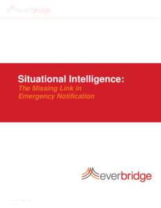 Situational Intelligence: The Missing Link in Emergency Notification Situational Intelligence: The Missing Link in Emergency Notification