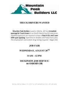 TRUCK DRIVERS WANTED  Mountain Peak Builders, based in Gillette, WY has immediate openings for Truck Drivers in our North Dakota Gas/Oil operations. Qualified applicants are required to have a Class A CDL and 5 year MVR 