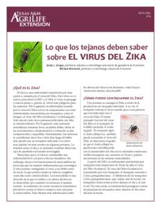 ENTO-052S 4/16 Lo que los tejanos deben saber sobre el virus del Zika Sonja L. Swiger, profesora adjunta y entomóloga veterinaria de ganadería de Extension