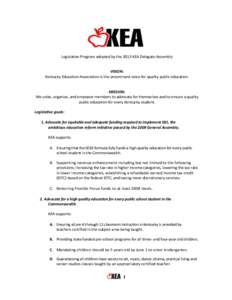 Legislative Program adopted by the 2013 KEA Delegate Assembly  VISION: Kentucky Education Association is the preeminent voice for quality public education.  MISSION: