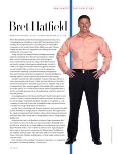 southwest  freedom story Bret Hatﬁeld When Bret Hatfield and his four business partners started Lucidity