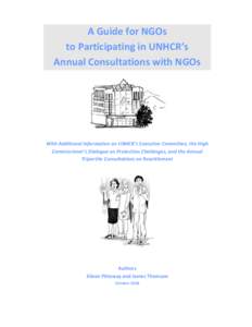 A Guide for NGOs to Participating in UNHCR’s Annual Consultations with NGOs With Additional Information on UNHCR’s Executive Committee, the High Commissioner’s Dialogue on Protection Challenges, and the Annual