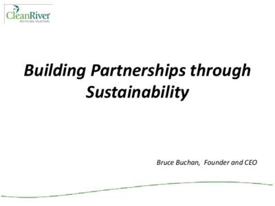 Building Partnerships through Sustainability Bruce Buchan, Founder and CEO  • Aurora-based Manufacturer