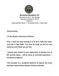 Business Reception CII Remarks by Gov. Jan Brewer Saturday, August 24, 2013 5:30 p.m. Aftab Mahtab Room – Taj Mahal Hotel – New Delhi