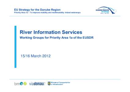 EU Strategy for the Danube Region Priority Area 1a – To improve mobility and multimodality: Inland waterways River Information Services Working Groups for Priority Area 1a of the EUSDR