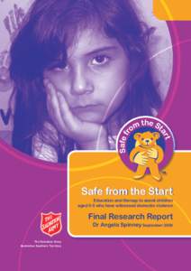 Safe from the Start Education and therapy to assist children aged 0-5 who have witnessed domestic violence Final Research Report Dr Angela Spinney September 2008